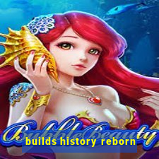 builds history reborn